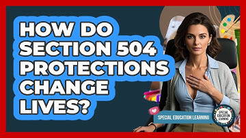 How Do Section 504 Protections Change Lives? - Special Education Learning
