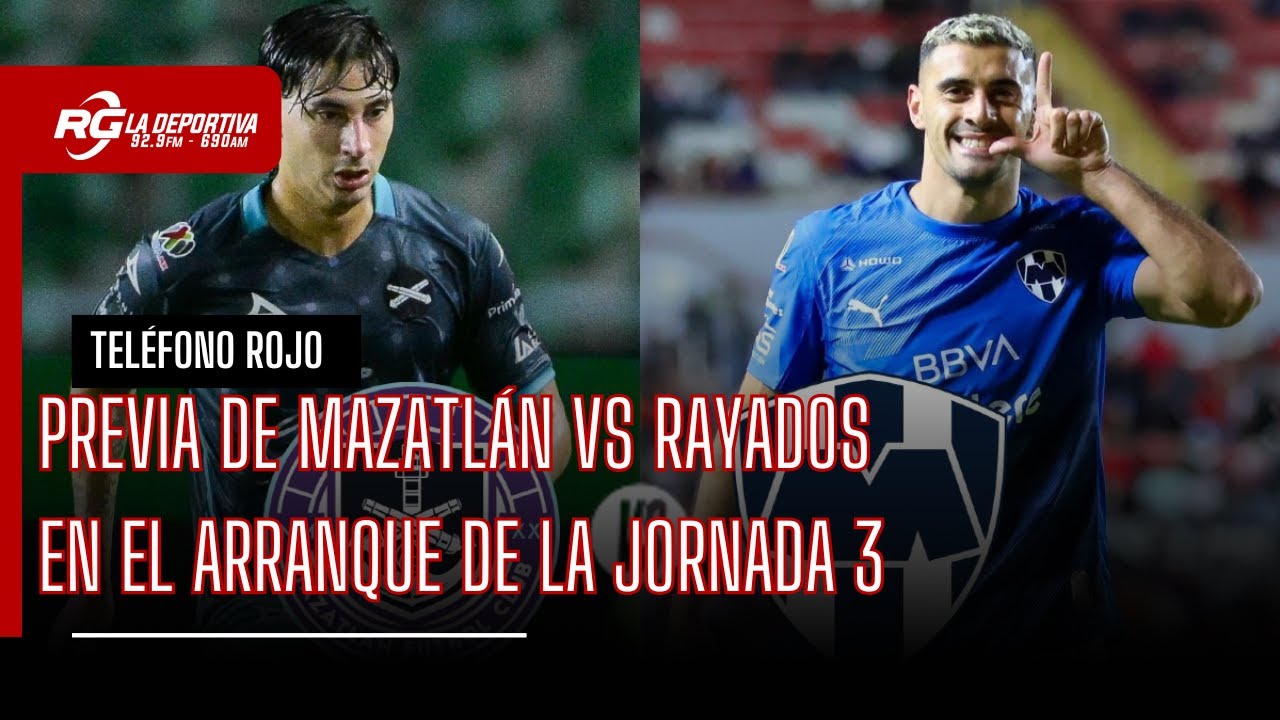 PREVIA DE MAZATLÁN VS RAYADOS - TELÉFONO ROJO