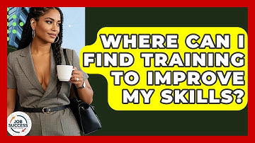Where Can I Find Training To Improve My Skills? - Job Success Network
