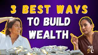 The 3 Best Ways to Build Wealth (Even If You’re Starting From Scratch)