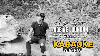 ADE NE LUUNGAN - ARYA SENA ( KARAOKE VERSION )
