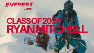 Ryan Mitchell's Everest Oxygen-less Challenge - Class of 2026