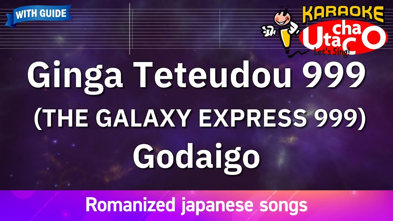 Ginga Teteudou 999 (THE GALAXY EXPRESS 999) – Godaigo (Romaji Karaoke with guide)