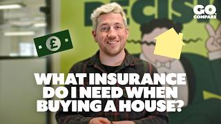 What Insurance Do I Need When Buying A House | Go.Compare