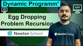 DAY - 27 | Egg Dropping Problem (Explanation + Recursion) | DP | Newton School