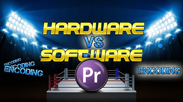 Hardware Encoding VS.  Software Encoding Comparison - Adobe Premiere Pro