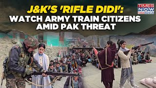 Watch J&K Women Fire Heavy Rifles To Warn Enemies As Indian Army Trains Locals Near Stan Border