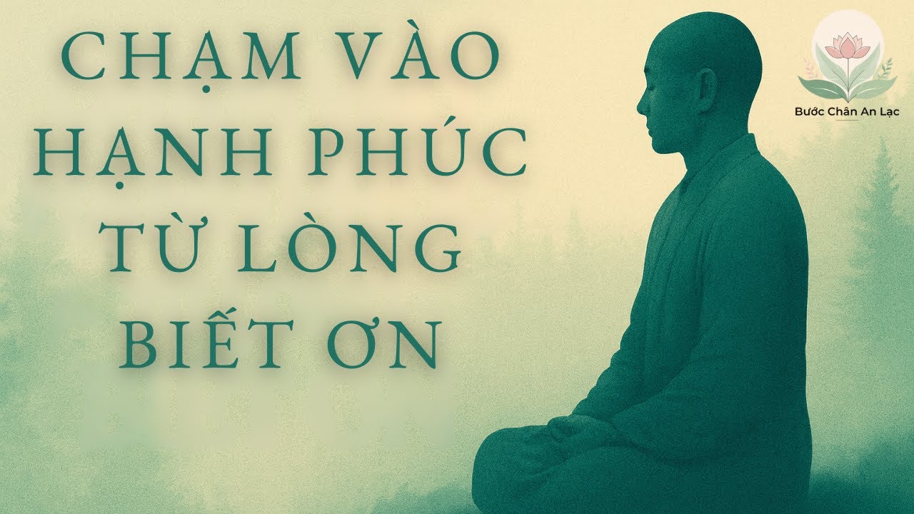 Sống Một Đời Biết Ơn – Hạnh Phúc Tự Nhiên Nở Hoa | Pháp Thoại Bước Chân An Lạc