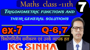 7-trigonometric equations and general Solutions class 11th | Kc Sinha | ex-7 | Q-6,7 |  Akshay sir