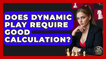 Does Dynamic Play Require Good Calculation? - The Chess Codex