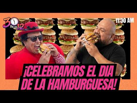 CELEBRAMOS EL DÍA DE LA HAMBURGUESA- 30 PA LAS DOCE