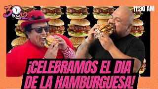 CELEBRAMOS EL DÍA DE LA HAMBURGUESA- 30 PA LAS DOCE