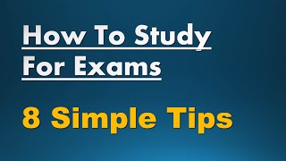 How To Study For Exams - 8 Simple Tips