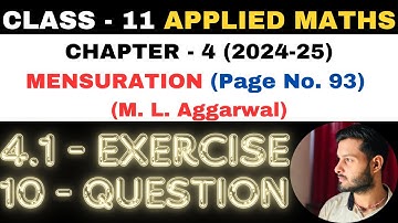 10 Question Exercise 4.1 l Chapter 4 l MENSURATION l Class 11th Applied Maths l M L Aggarwal 2024-25