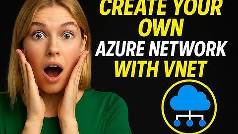 How to Create Your Own Private Azure Network with VNet