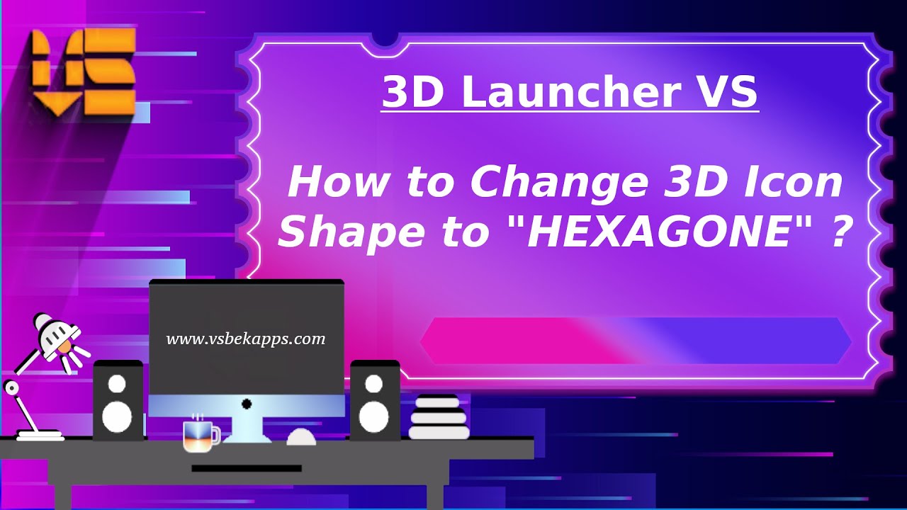 3D Icon Shape to HEXAGONE - 3D Launcher Vs