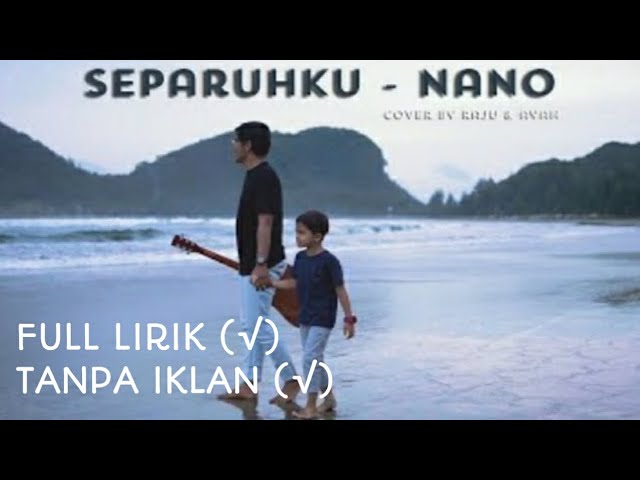 NANO - SEPARUHKU  || COVER BY RAJU u0026 AYAH ||  TRENDING TIKTOK PALING DI CARI #laguviral class=