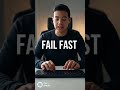 Fail fast. Learn faster.