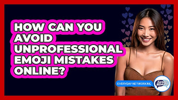 How Can You Avoid Unprofessional Emoji Mistakes Online? - Everyday-Networking