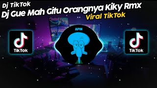 DJ GUE MAH GITU ORANGNYA KIKY RMX SOUND DANZZ VIRAL TIK TOK TERBARU 2022!!