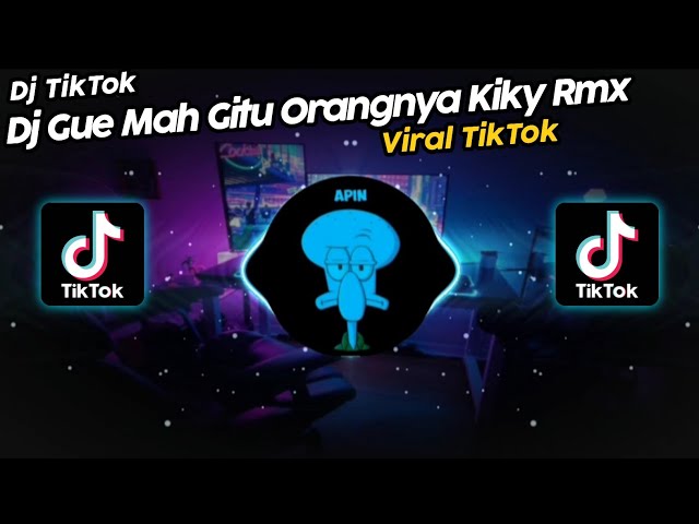 DJ GUE MAH GITU ORANGNYA KIKY RMX SOUND DANZZ VIRAL TIK TOK TERBARU 2022!! class=