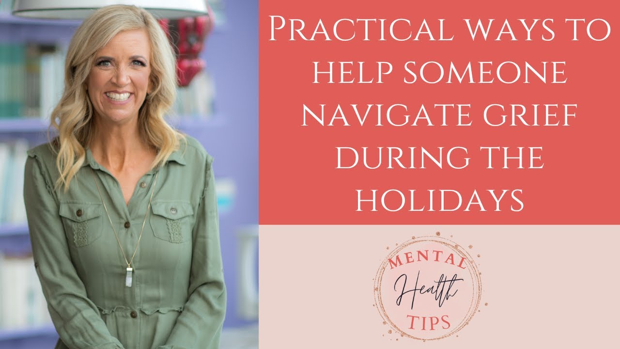 Practical Ways to Help Someone Navigate Grief During the Holidays - YouTube