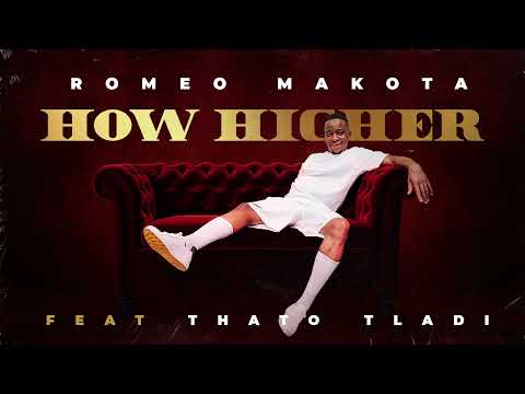 How Higher - Romeo Makota (Feat. Thato Tladi)