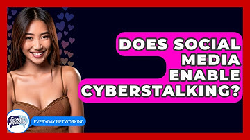 Does Social Media Enable Cyberstalking? - Everyday-Networking