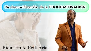 Biodescodificación de la PROCRASTINACIÓN  Seminario completo de sanación / Erik Arias #autosanación