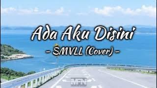 Ada Aku Disini - SMVLL Cover (Lirik Video)