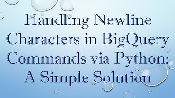 Handling Newline Characters in BigQuery Commands via Python: A Simple Solution