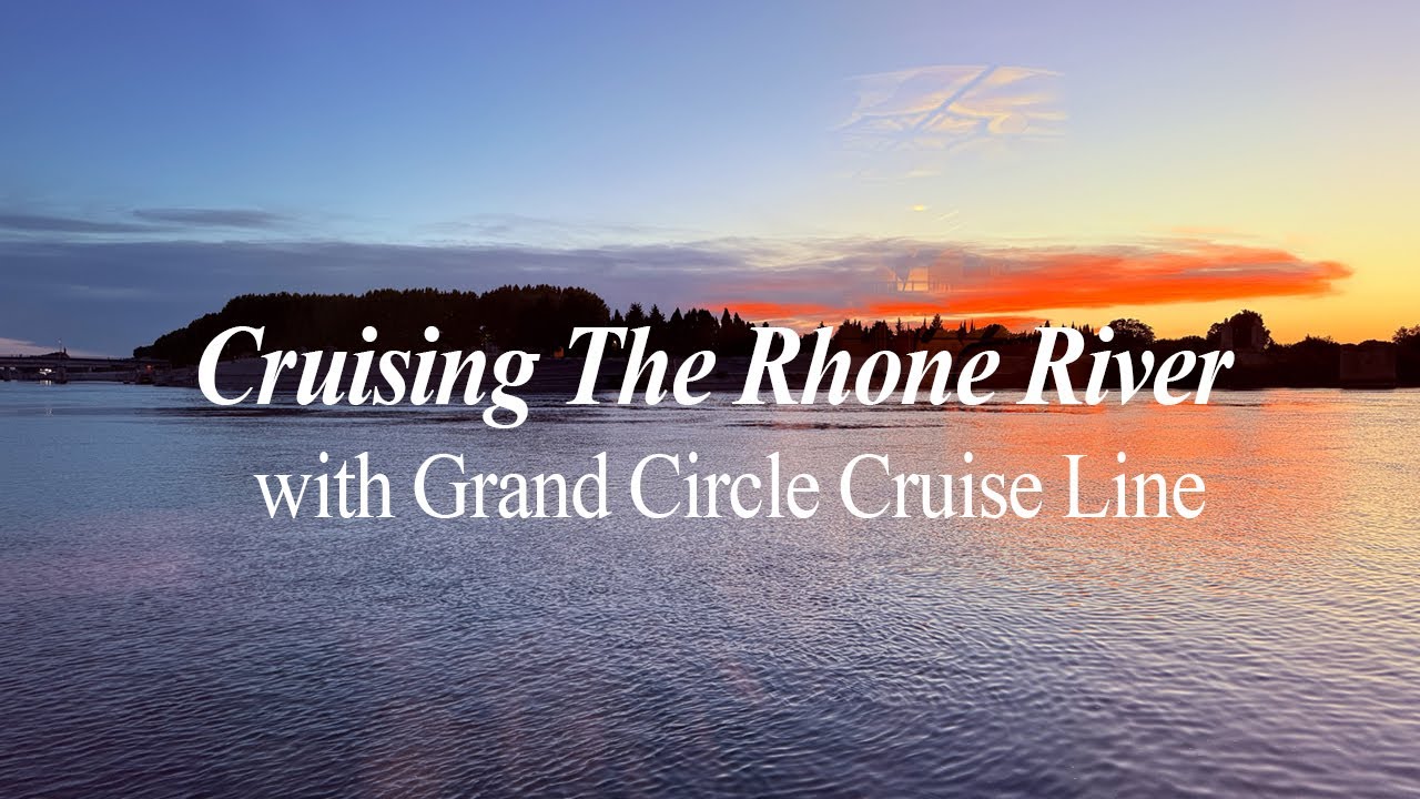 Grand Circle Cruising the Rhone, 2025