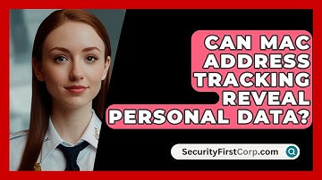 Can MAC Address Tracking Reveal Personal Data? - SecurityFirstCorp.com