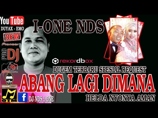 DJ ABANG LAGI DIMANA || SPESIAL REQ HELDA NYONYA AMAN || GOYANG SANTAI BY DJ I-ONE NDS class=