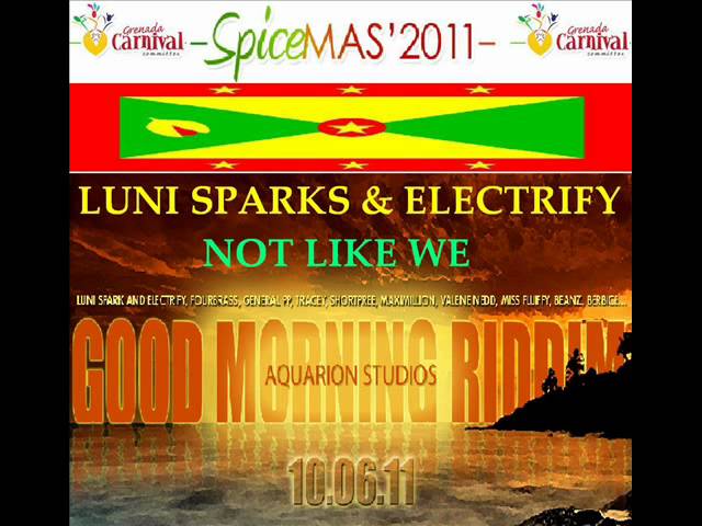 Watch LUNI SPARKS & ELECTRIFY - NOT LIKE WE - GOOD MORNING RIDDIM - GRENADA SOCA 2011 on YouTube Watch LUNI SPARKS & ELECTRIFY - NOT LIKE WE - GOOD MORNING RIDDIM - GRENADA SOCA 2011 on YouTube