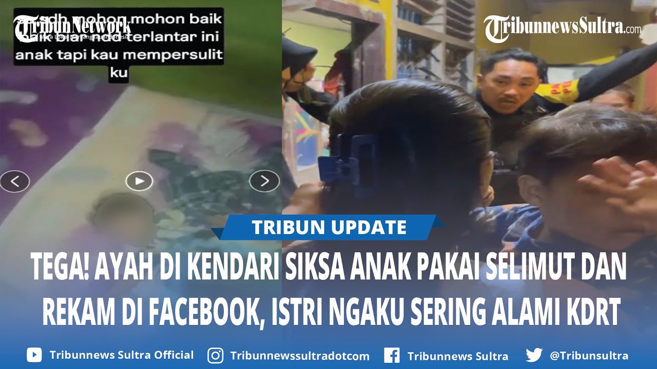 Tega! Ayah di Kendari Siksa Anak Pakai Selimut dan Rekam di Facebook, Kini Jadi Buronan Polisi