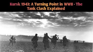 Kursk 1943: A Turning Point in WWII - The Tank Clash Explained