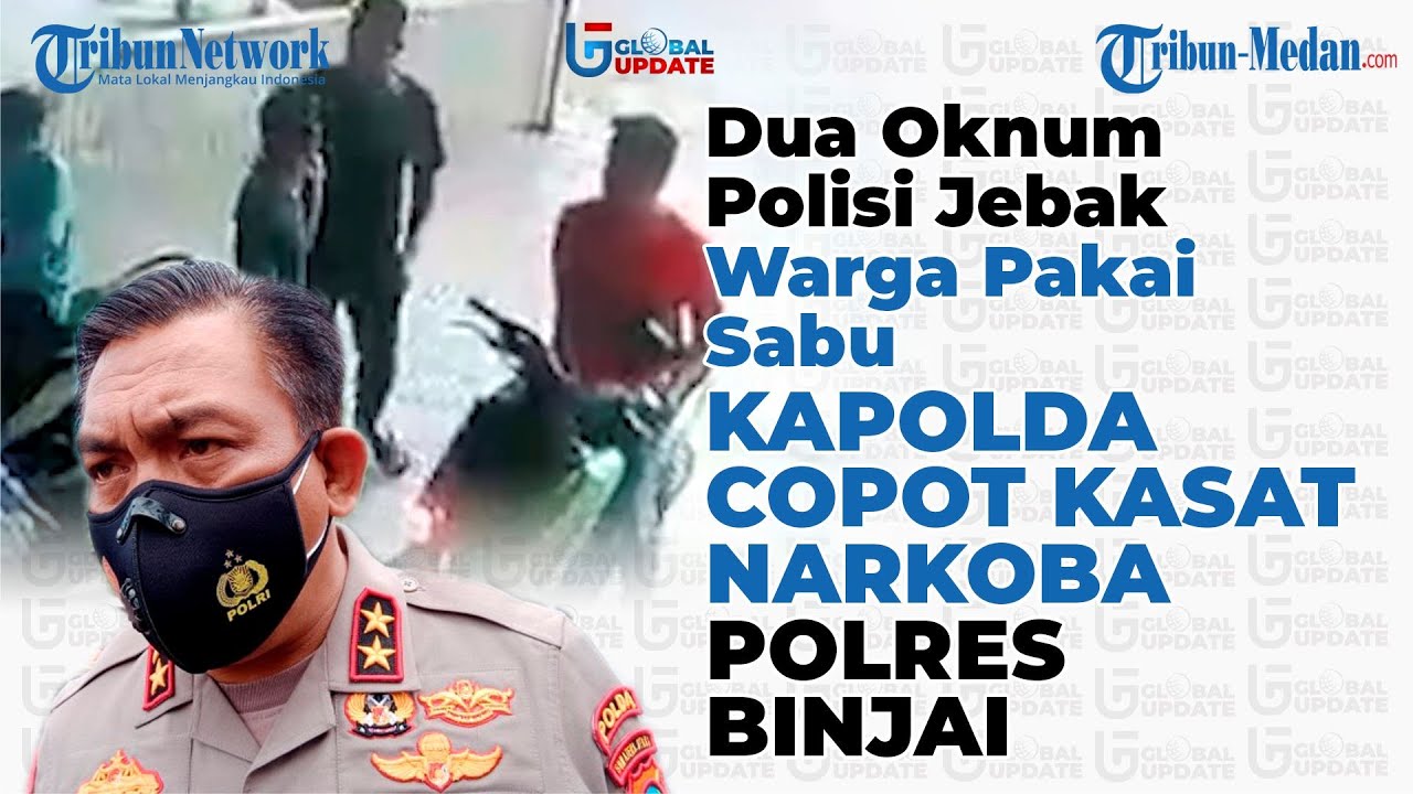 Dua Oknum Polisi Jebak Warga Pakai Sabu, Kapolda Copot Kasat Narkoba Polres Binjai | GLOBAL UPDATE