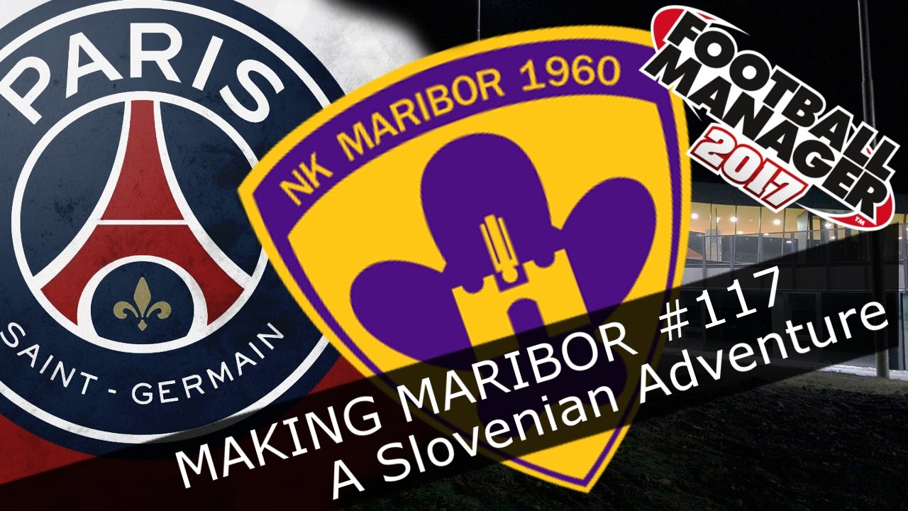 Football Manager 2017 - NK Maribor - Episode 117 - PSG Champions League - FM17 Lets Play