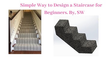 The Easiest Way to Design a Staircase for Beginners with Solidworks.