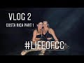 VLOG 2 - COSTA RICA PART 1 - #LIFEOFCC