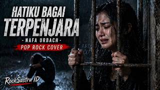 Hatiku Bagai Terpenjara - Nafa Urbach (Pop Rock Cover by RockSastra ID) | Bikin Nyesek!