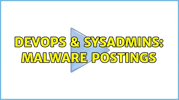 DevOps & SysAdmins: Malware Postings (6 Solutions!!)