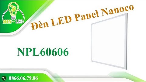 Đèn LED Panel Nanoco NPL60606 6500K 600x600x8.8mm bảo hành 02 năm