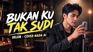 BUKAN KU TAK SUDI - IKLIM | COVER NADA AI