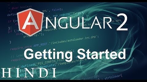 Angular 2 Tutorial #2 Getting Started ( हिन्दी)