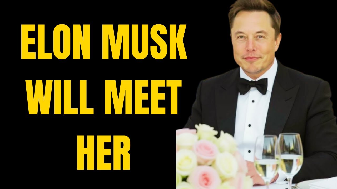 Elon musk:will meet her when he least expects it"