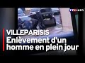 Un homme enlev en plein jour  villeparisis