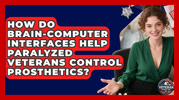 How Do Brain-computer Interfaces Help Paralyzed Veterans Control Prosthetics?