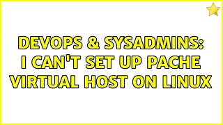 DevOps & SysAdmins: I can't set up pache virtual host on linux